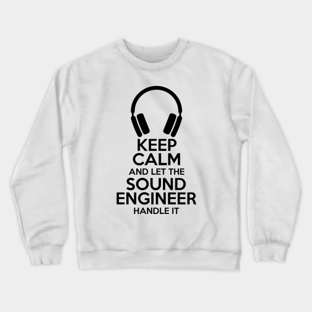 Keep Calm and let the sound engineer handle it Crewneck Sweatshirt by Stellart